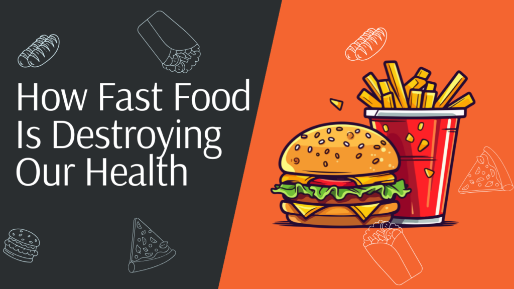 How Fast Food Is Destroying Our Health