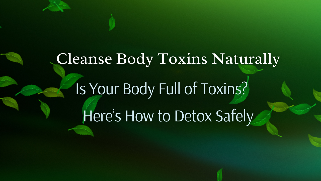 Cleanse Body Toxins Naturally