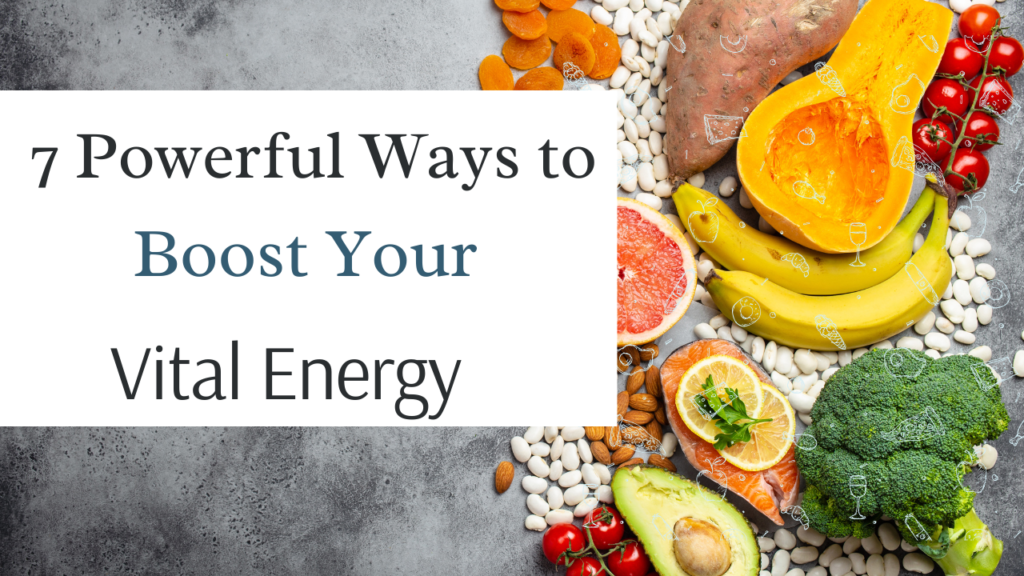 7 Powerful Ways to Boost Your Vital Energy